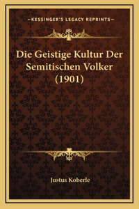 Die Geistige Kultur Der Semitischen Volker (1901)