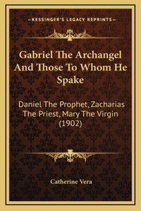 Gabriel The Archangel And Those To Whom He Spake