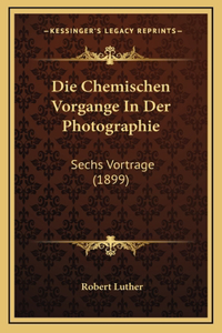 Die Chemischen Vorgange In Der Photographie