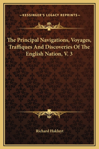The Principal Navigations, Voyages, Traffiques And Discoveries Of The English Nation, V. 3
