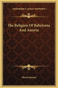 The Religion Of Babylonia And Assyria