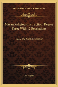 Mayan Religious Instruction, Degree Three With 12 Revelations