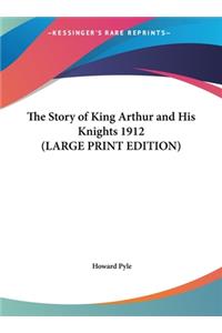Story of King Arthur and His Knights 1912 (LARGE PRINT EDITION)