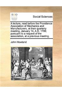 A lecture, read before the Providence Association of Mechanics and Manufacturers, at their quarterly meeting, January 14, A.D. 1799; pursuant to a request of the association, at a previous meeting.