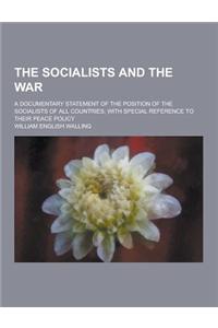 The Socialists and the War; A Documentary Statement of the Position of the Socialists of All Countries; With Special Reference to Their Peace Policy