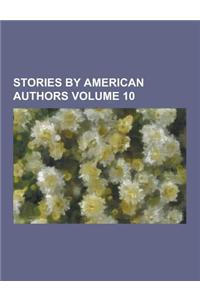 Stories by American Authors Volume 10