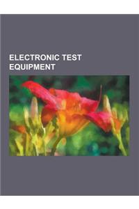 Electronic Test Equipment: Galvanometer, Ohmmeter, Ammeter, Voltmeter, Multimeter, Signal Generator, Spectrometer, Logic Analyzer, Breadboard, Ti