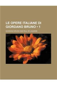 Le Opere Italiane Di Giordano Bruno (1)