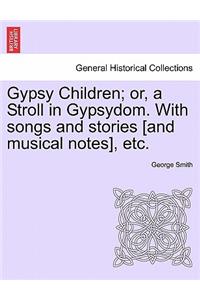 Gypsy Children; Or, a Stroll in Gypsydom. with Songs and Stories [And Musical Notes], Etc.