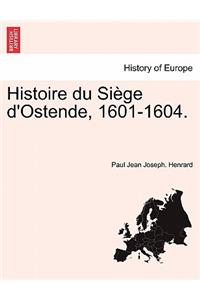 Histoire Du Siege D'Ostende, 1601-1604.