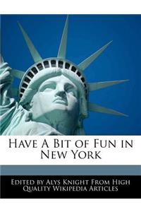 Have a Bit of Fun in New York