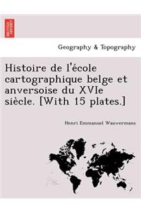 Histoire de L'e Cole Cartographique Belge Et Anversoise Du Xvie Sie Cle. [With 15 Plates.]