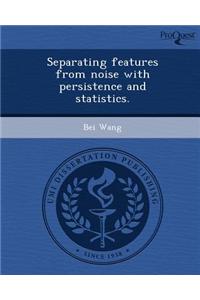Separating Features from Noise with Persistence and Statistics