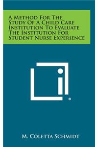 A Method for the Study of a Child Care Institution to Evaluate the Institution for Student Nurse Experience