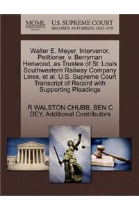 Walter E. Meyer, Intervenor, Petitioner, V. Berryman Henwood, as Trustee of St. Louis Southwestern Railway Company Lines, et al. U.S. Supreme Court Transcript of Record with Supporting Pleadings