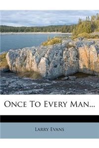 Once to Every Man...