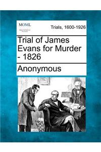 Trial of James Evans for Murder - 1826