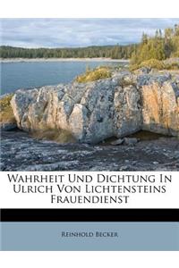 Wahrheit Und Dichtung in Ulrich Von Lichtensteins Frauendienst