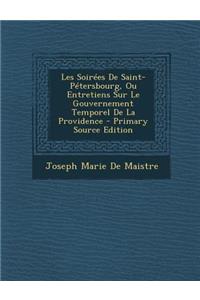 Les Soirees de Saint-Petersbourg, Ou Entretiens Sur Le Gouvernement Temporel de La Providence
