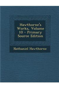 Hawthorne's Works, Volume 10