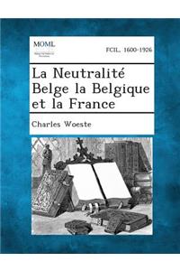 La Neutralite Belge La Belgique Et La France