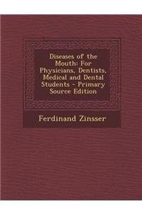 Diseases of the Mouth: For Physicians, Dentists, Medical and Dental Students