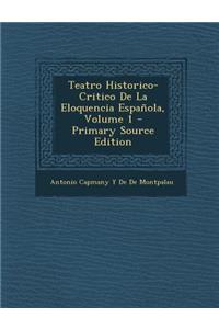 Teatro Historico-Critico de La Eloquencia Espanola, Volume 1