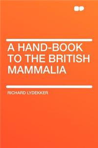 A Hand-Book to the British Mammalia