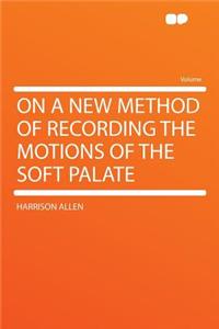 On a New Method of Recording the Motions of the Soft Palate
