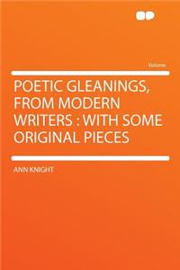 Poetic Gleanings, from Modern Writers: With Some Original Pieces