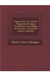 Lecons Sur Les Series Trigonometriques Professees Au College de France