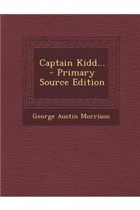 Captain Kidd... - Primary Source Edition
