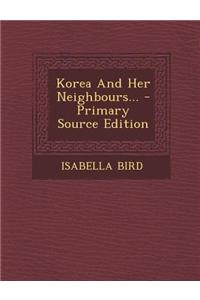 Korea and Her Neighbours... - Primary Source Edition