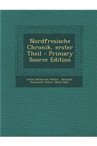 Nordfresische Chronik, Erster Theil - Primary Source Edition