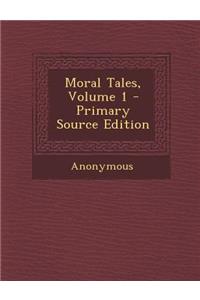 Moral Tales, Volume 1 - Primary Source Edition