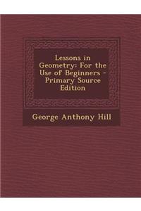 Lessons in Geometry: For the Use of Beginners