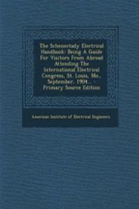 The Schenectady Electrical Handbook: Being a Guide for Visitors from Abroad Attending the International Electrical Congress, St. Louis, Mo., September, 1904...