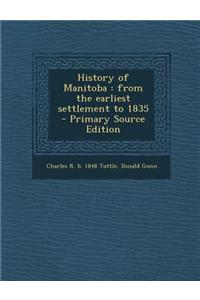 History of Manitoba: From the Earliest Settlement to 1835