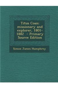 Titus Coan; Missionary and Explorer, 1801-1882 - Primary Source Edition