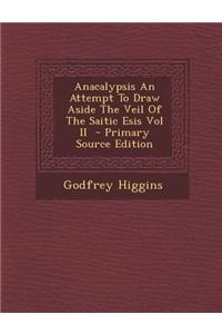 Anacalypsis an Attempt to Draw Aside the Veil of the Saitic Esis Vol II