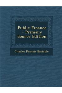 Public Finance - Primary Source Edition