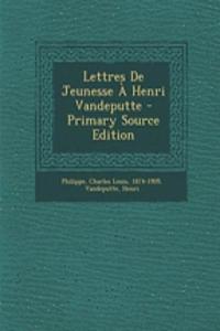 Lettres De Jeunesse À Henri Vandeputte