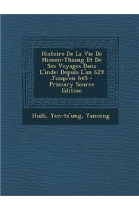 Histoire de la Vie de Hiouen-Thsang Et de Ses Voyages Dans l'Inde