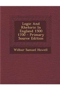 Logic and Rhetoric in England 1500 1700 - Primary Source Edition