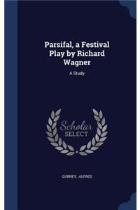 Parsifal, a Festival Play by Richard Wagner