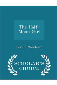 The Half-Moon Girl - Scholar's Choice Edition