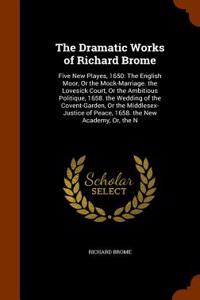 Dramatic Works of Richard Brome