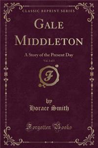 Gale Middleton, Vol. 2 of 3: A Story of the Present Day (Classic Reprint)