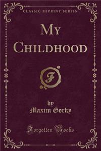 My Childhood (Classic Reprint)