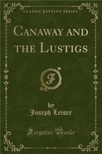 Canaway and the Lustigs (Classic Reprint)